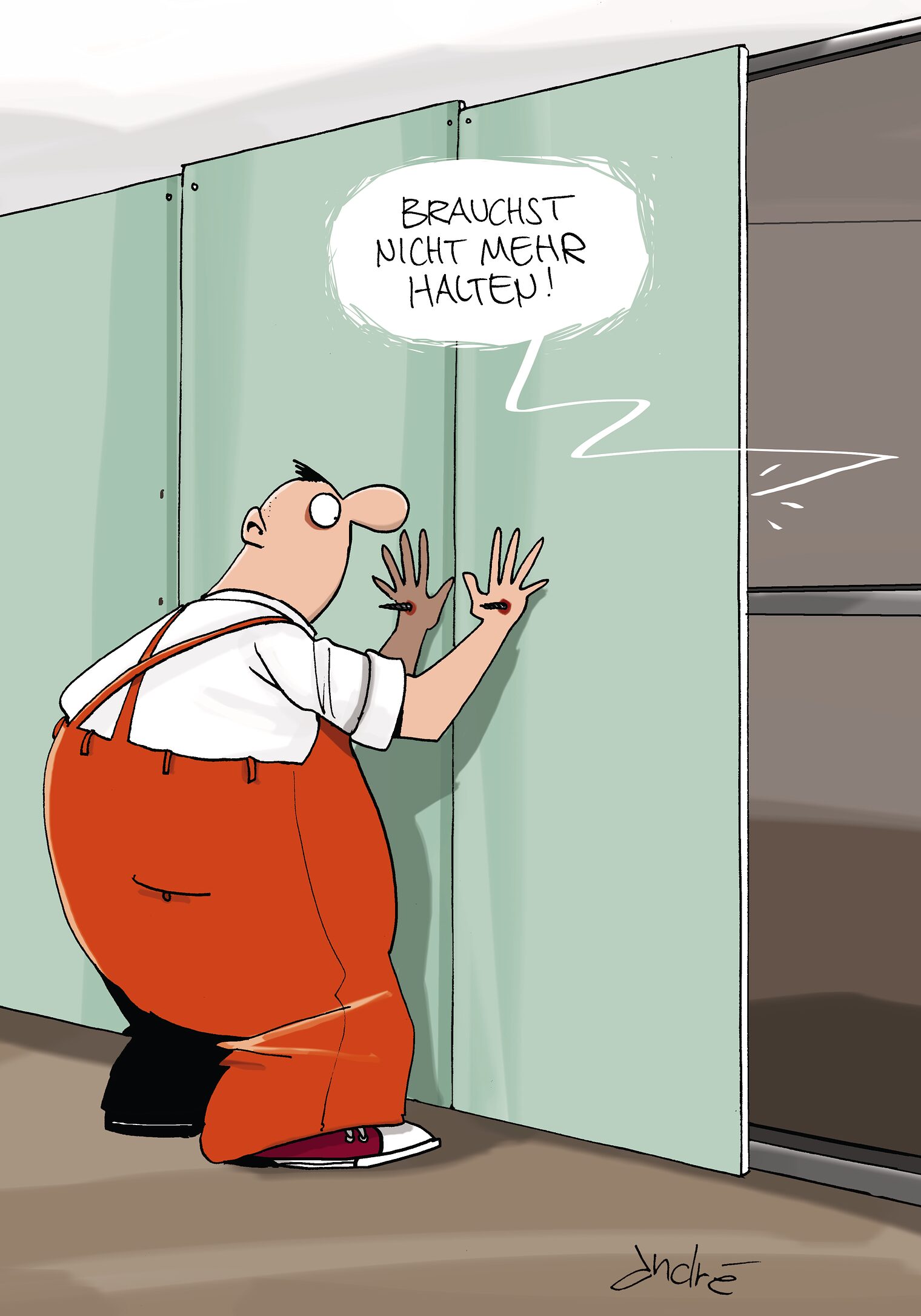 Das Bild zeigt die Karikatur von André Sedlaczek "Halten". Es zeigt einen Mann, der zwei Trockenbauwände festhält, während von der rückwärtigen Wand zwei Schrauben platziert werden und sich in die Hände des Haltenden gebohrt haben. Die Sprechblase von der Rückseite kommend: Brauchst nicht mehr halten! 