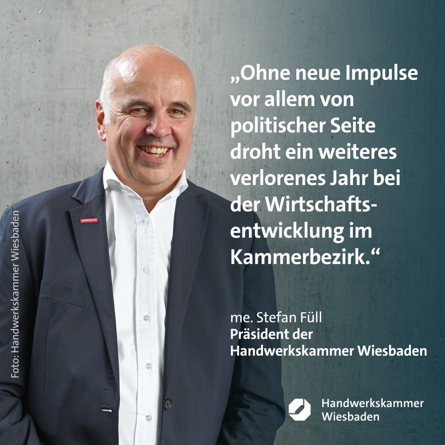 Bild vom Kammerpräsidenten Stefan Füll mit dem Zitat: Ohne neue Impulse vor allem von politischer Seite droht ein weiteres verlorenes Jahr bei der Wirtschaftsentwicklung im Kammerbezirk.